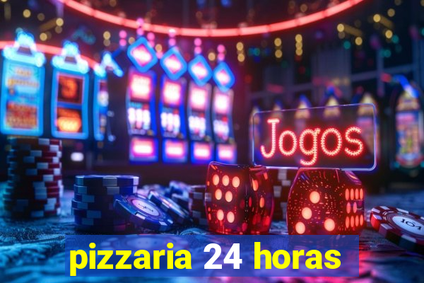 pizzaria 24 horas